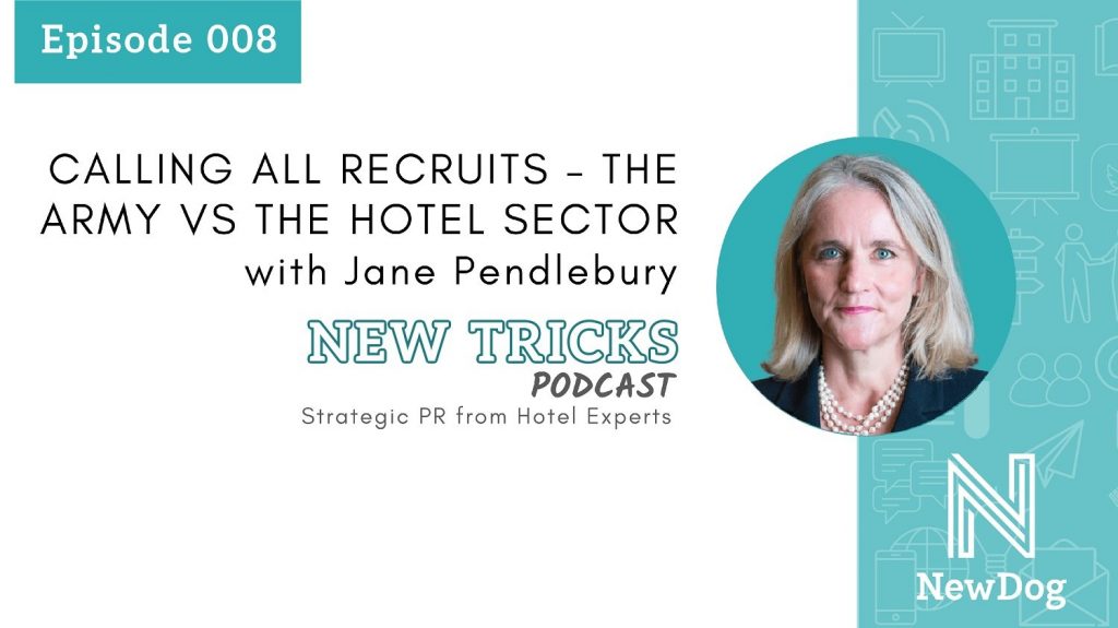 Ep8 CALLING ALL RECRUITS – THE ARMY VS THE HOTEL SECTOR - with Jane Pendlebury - New Tricks Podcast by New Dog PR - strategic pr from hotel experts